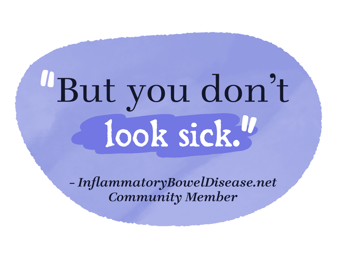 But you don’t look sick. – InflammatoryBowelDisease.net Community Member